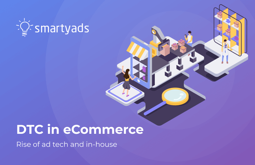 Why eCommerce Shifts to In-House Ad Tech and DTC?
